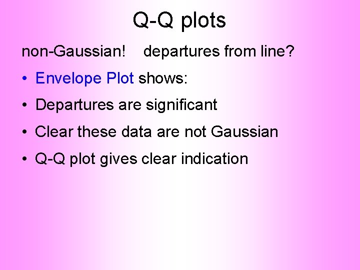 Q-Q plots non-Gaussian! departures from line? • Envelope Plot shows: • Departures are significant