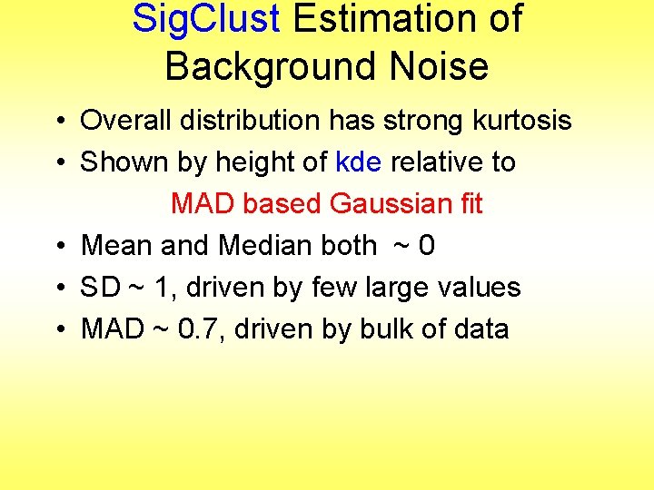 Sig. Clust Estimation of Background Noise • Overall distribution has strong kurtosis • Shown