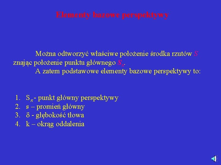 Elementy bazowe perspektywy Można odtworzyć właściwe położenie środka rzutów S znając położenie punktu głównego