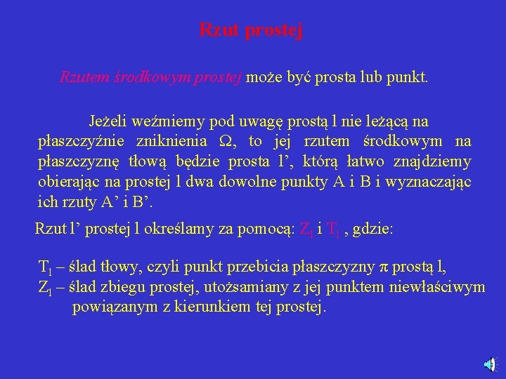 Rzut prostej Rzutem środkowym prostej może być prosta lub punkt. Jeżeli weźmiemy pod uwagę