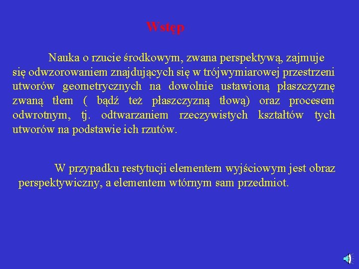 Wstęp Nauka o rzucie środkowym, zwana perspektywą, zajmuje się odwzorowaniem znajdujących się w trójwymiarowej