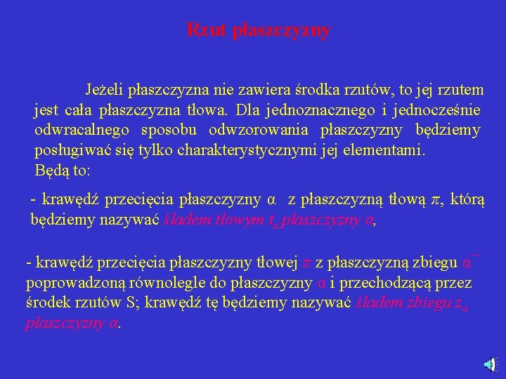 Rzut płaszczyzny Jeżeli płaszczyzna nie zawiera środka rzutów, to jej rzutem jest cała płaszczyzna