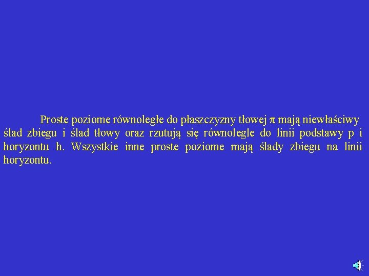 Proste poziome równoległe do płaszczyzny tłowej π mają niewłaściwy ślad zbiegu i ślad tłowy