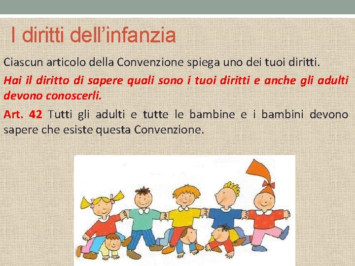 I diritti dell’infanzia Ciascun articolo della Convenzione spiega uno dei tuoi diritti. Hai il