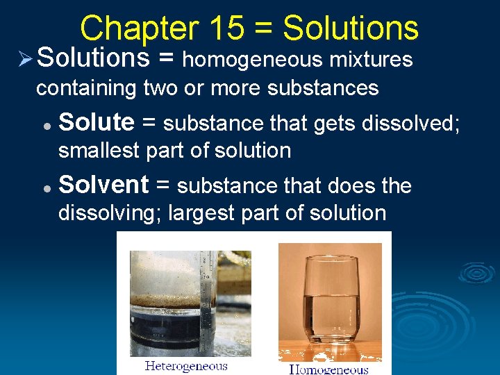 Chapter 15 = Solutions Ø Solutions = homogeneous mixtures containing two or more substances