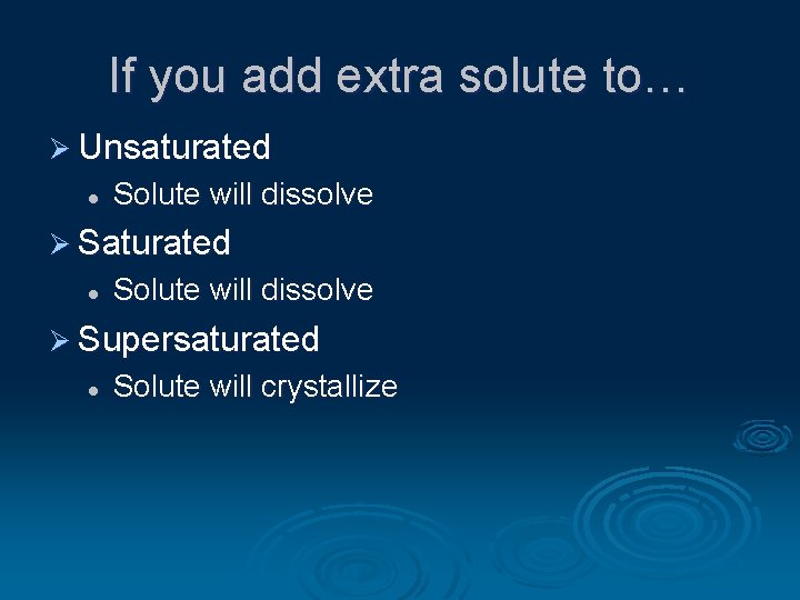 If you add extra solute to… Ø Unsaturated l Solute will dissolve Ø Supersaturated