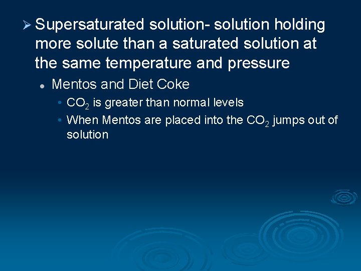Ø Supersaturated solution- solution holding more solute than a saturated solution at the same