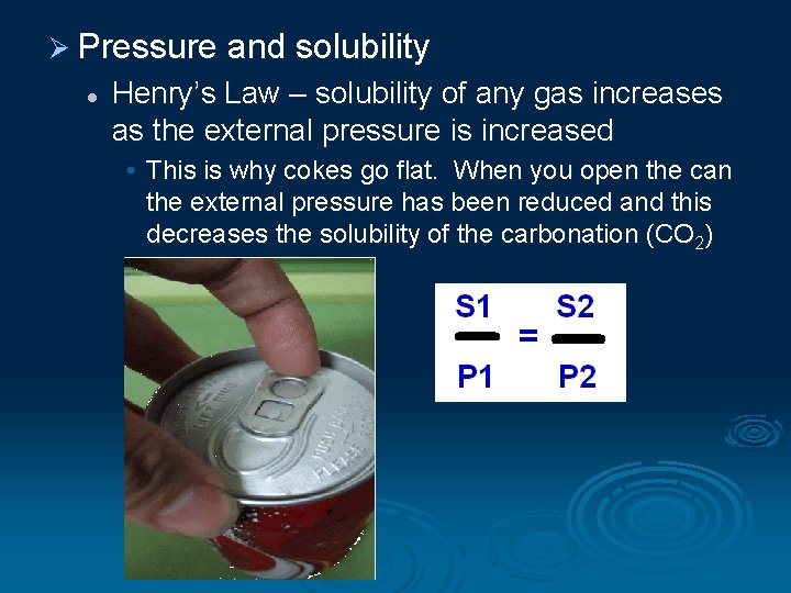Ø Pressure and solubility l Henry’s Law – solubility of any gas increases as