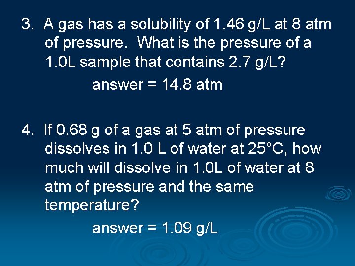 3. A gas has a solubility of 1. 46 g/L at 8 atm of