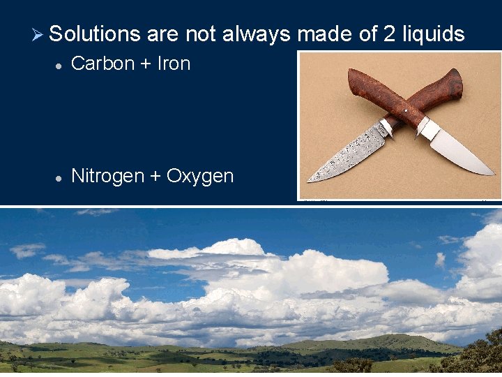 Ø Solutions are not always made of 2 liquids l Carbon + Iron l