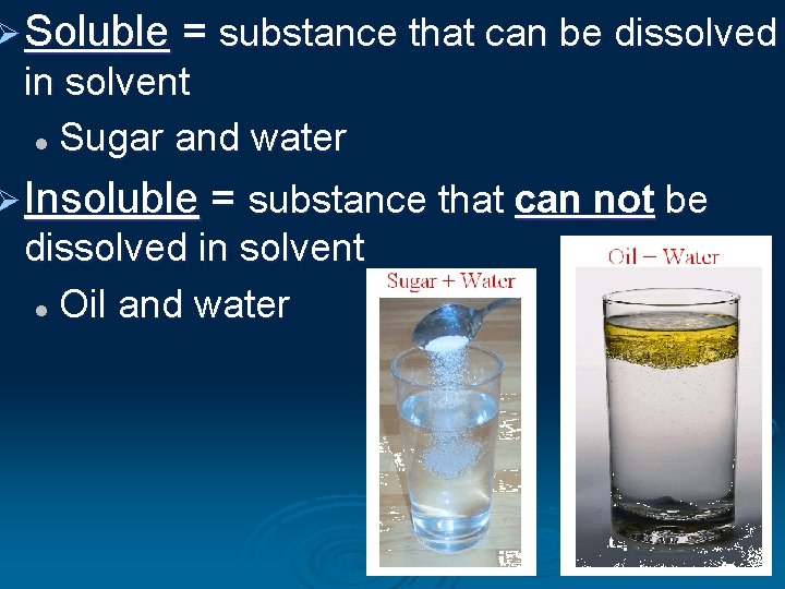 Ø Soluble = substance that can be dissolved in solvent l Sugar and water