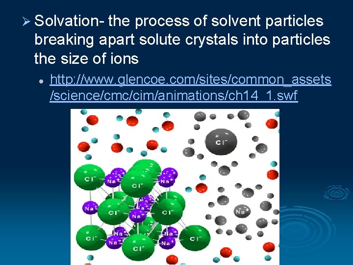 Ø Solvation- the process of solvent particles breaking apart solute crystals into particles the