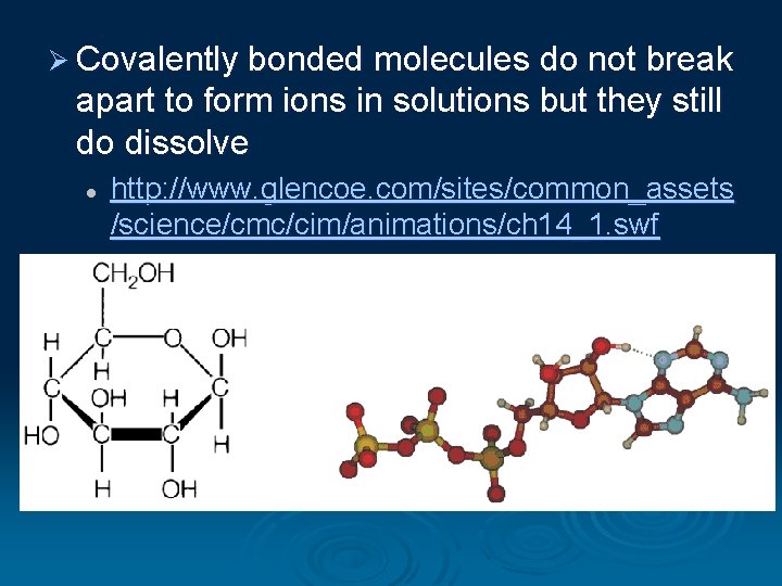 Ø Covalently bonded molecules do not break apart to form ions in solutions but