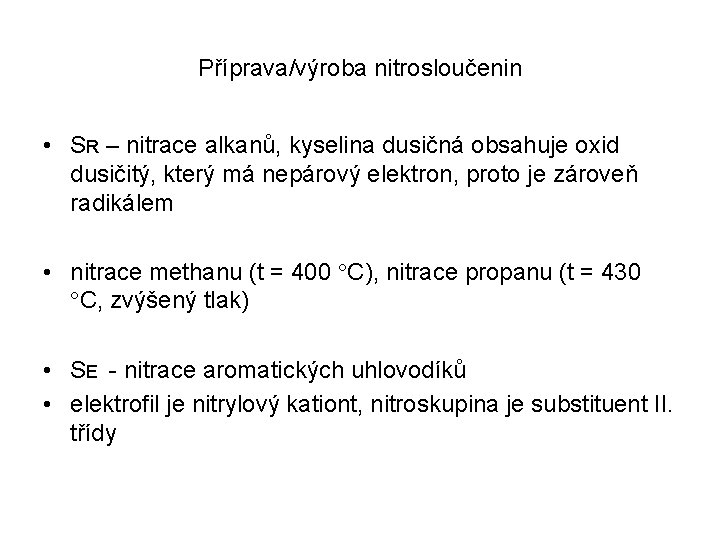 Příprava/výroba nitrosloučenin • SR – nitrace alkanů, kyselina dusičná obsahuje oxid dusičitý, který má