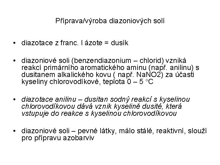Příprava/výroba diazoniových solí • diazotace z franc. l ázote = dusík • diazoniové soli