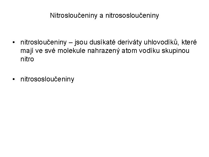 Nitrosloučeniny a nitrososloučeniny • nitrosloučeniny – jsou dusíkaté deriváty uhlovodíků, které mají ve své