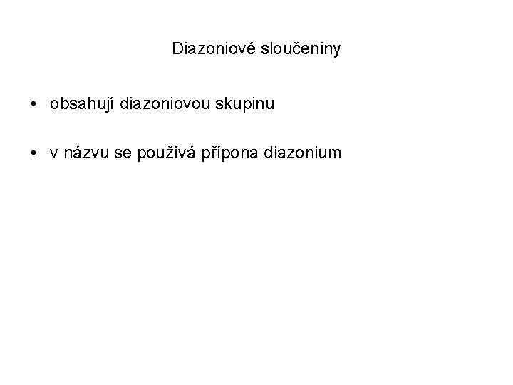 Diazoniové sloučeniny • obsahují diazoniovou skupinu • v názvu se používá přípona diazonium 