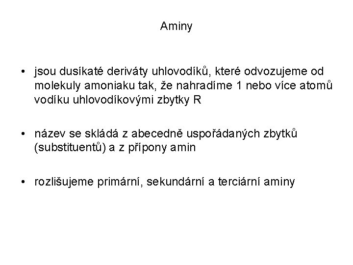 Aminy • jsou dusíkaté deriváty uhlovodíků, které odvozujeme od molekuly amoniaku tak, že nahradíme