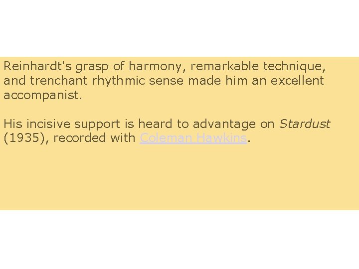 Reinhardt's grasp of harmony, remarkable technique, and trenchant rhythmic sense made him an excellent