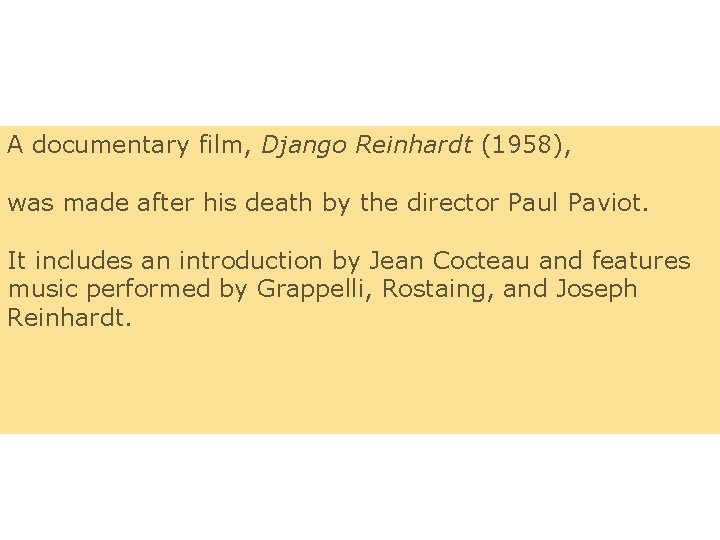 A documentary film, Django Reinhardt (1958), was made after his death by the director