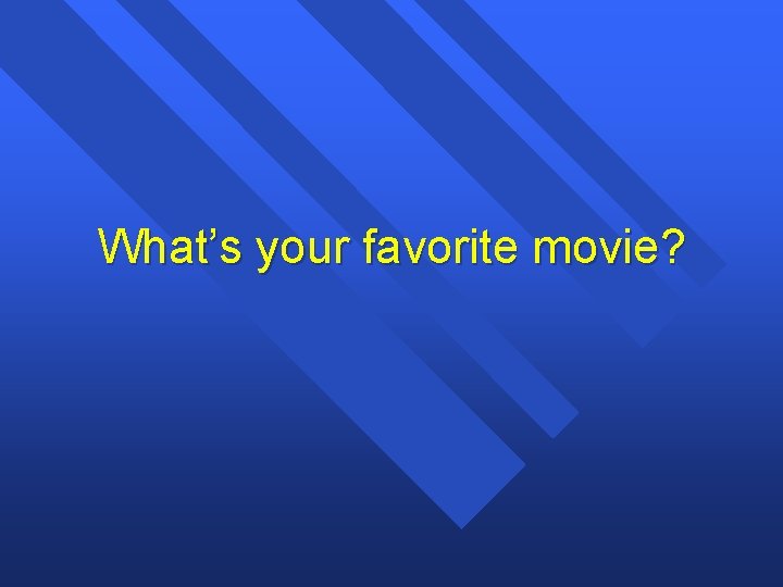 What’s your favorite movie? 