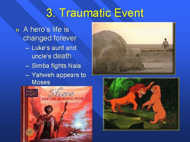 3. Traumatic Event n A hero’s life is changed forever – Luke’s aunt and