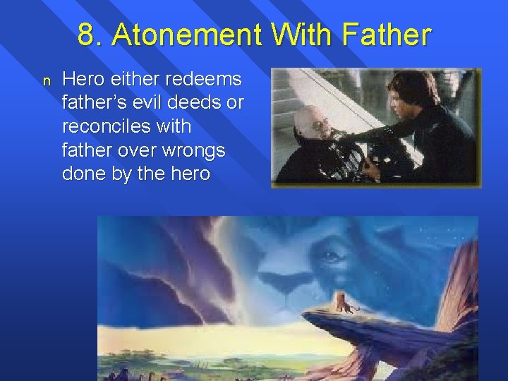 8. Atonement With Father n Hero either redeems father’s evil deeds or reconciles with