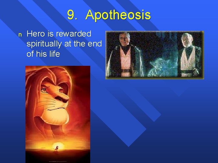 9. Apotheosis n Hero is rewarded spiritually at the end of his life 