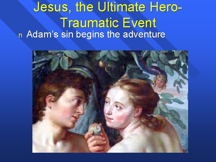 Jesus, the Ultimate Hero. Traumatic Event n Adam’s sin begins the adventure 