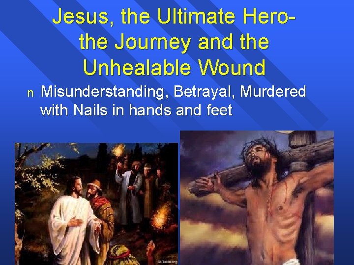 Jesus, the Ultimate Herothe Journey and the Unhealable Wound n Misunderstanding, Betrayal, Murdered with