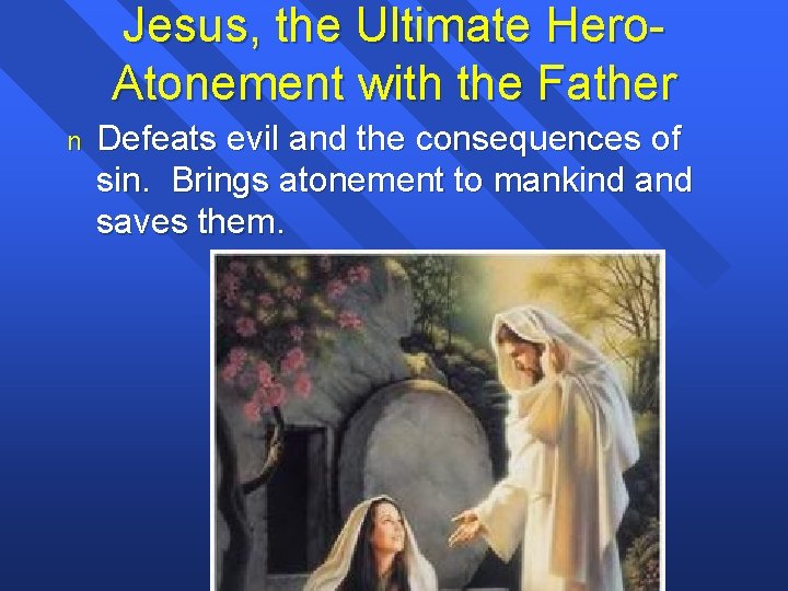 Jesus, the Ultimate Hero. Atonement with the Father n Defeats evil and the consequences