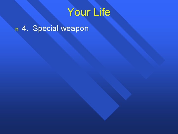Your Life n 4. Special weapon 