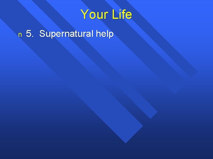 Your Life n 5. Supernatural help 