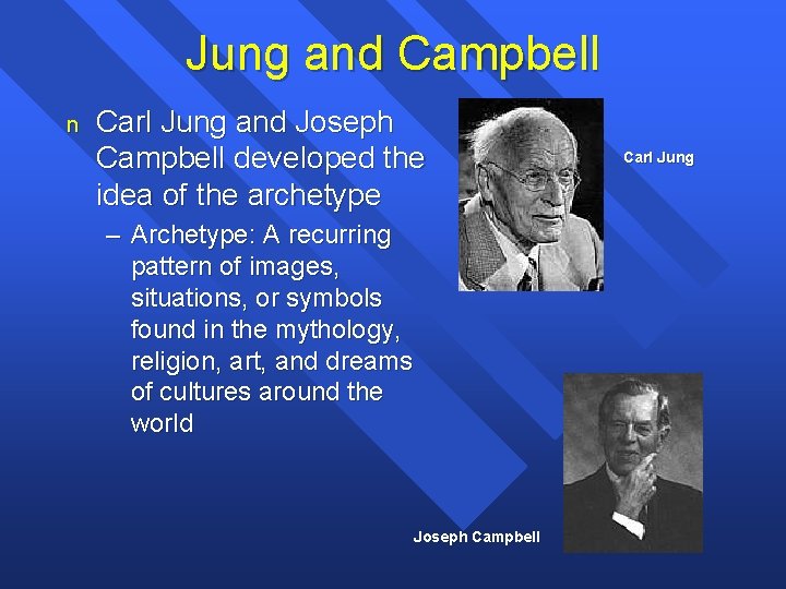 Jung and Campbell n Carl Jung and Joseph Campbell developed the idea of the