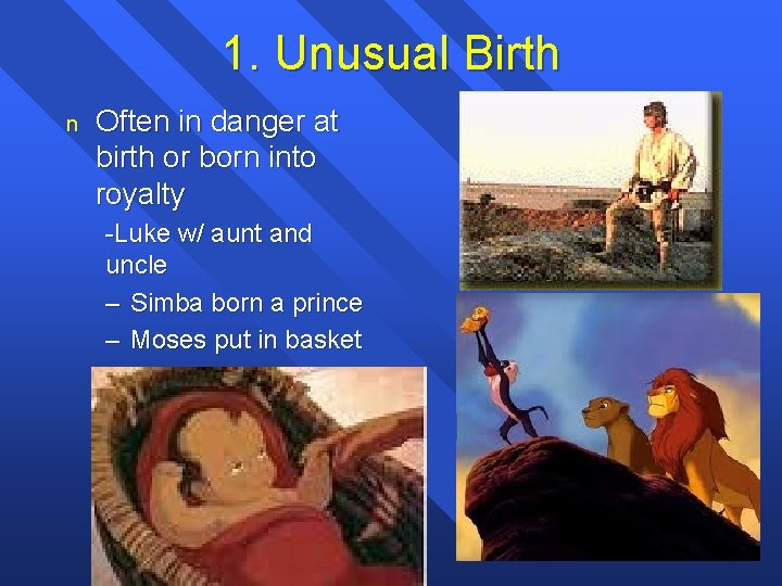 1. Unusual Birth n Often in danger at birth or born into royalty -Luke