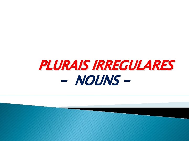 PLURAIS IRREGULARES - NOUNS - 