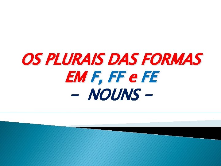 OS PLURAIS DAS FORMAS EM F, FF e FE - NOUNS - 
