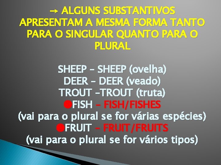 → ALGUNS SUBSTANTIVOS APRESENTAM A MESMA FORMA TANTO PARA O SINGULAR QUANTO PARA O