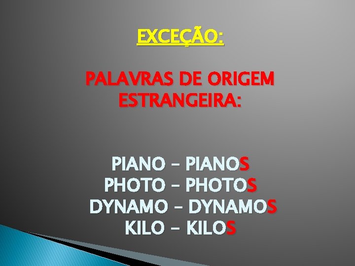 EXCEÇÃO: PALAVRAS DE ORIGEM ESTRANGEIRA: PIANO – PIANOS PHOTO – PHOTOS DYNAMO – DYNAMOS