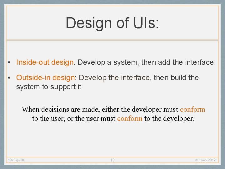 Design of UIs: • Inside-out design: Develop a system, then add the interface •