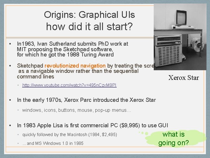 Origins: Graphical UIs how did it all start? • In 1963, Ivan Sutherland submits