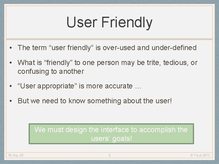 User Friendly • The term “user friendly” is over-used and under-defined • What is