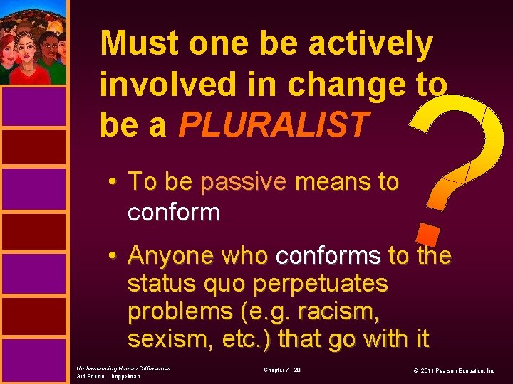 Must one be actively involved in change to be a PLURALIST • To be