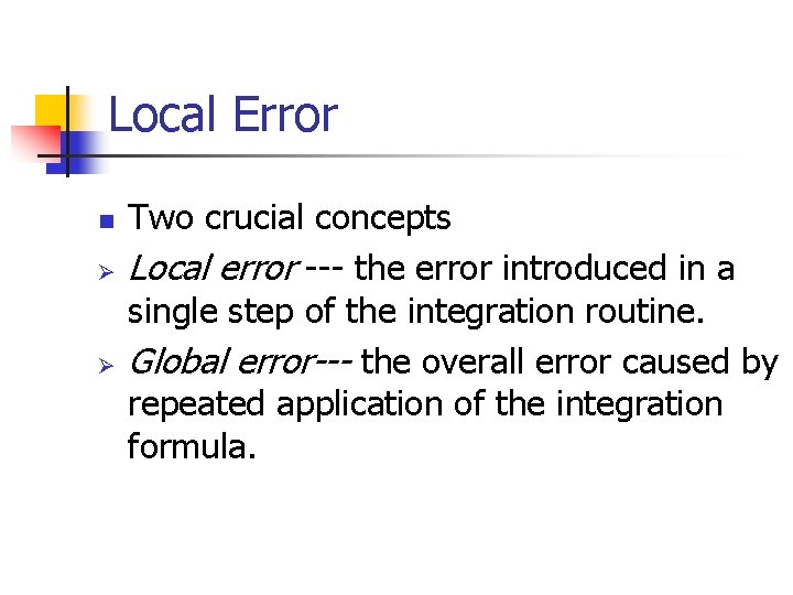 Local Error n Ø Ø Two crucial concepts Local error --- the error introduced