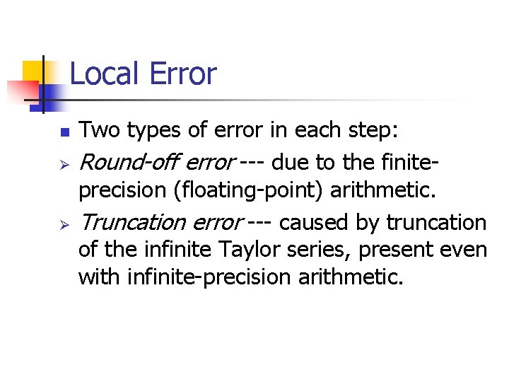 Local Error n Ø Ø Two types of error in each step: Round-off error