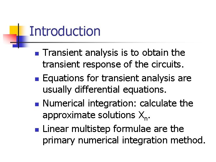 Introduction n n Transient analysis is to obtain the transient response of the circuits.