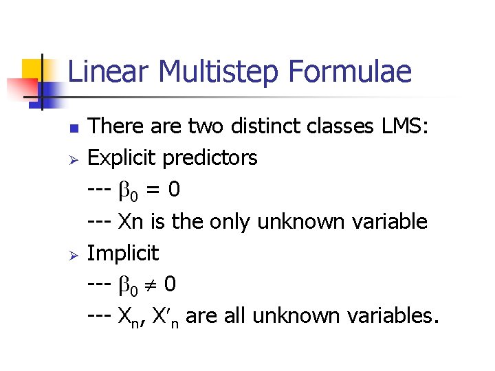 Linear Multistep Formulae n Ø Ø There are two distinct classes LMS: Explicit predictors