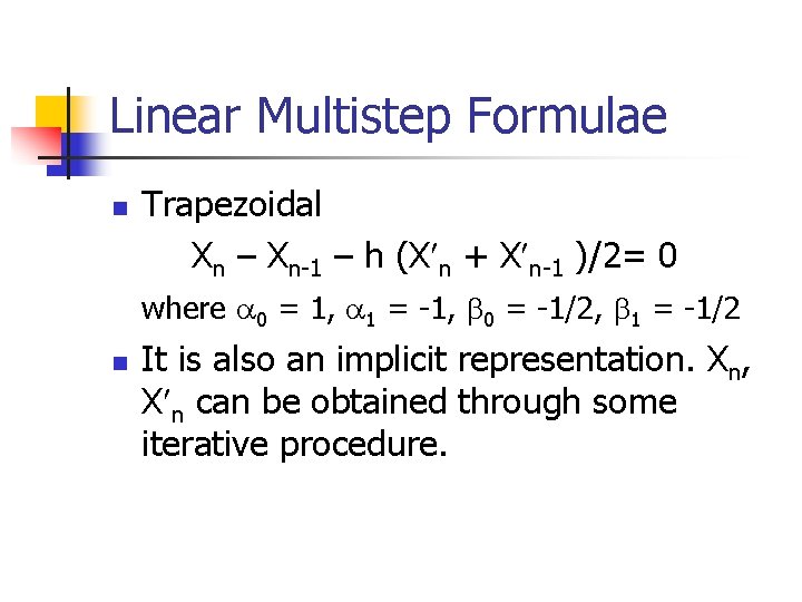 Linear Multistep Formulae n Trapezoidal Xn – Xn-1 – h (X n + X