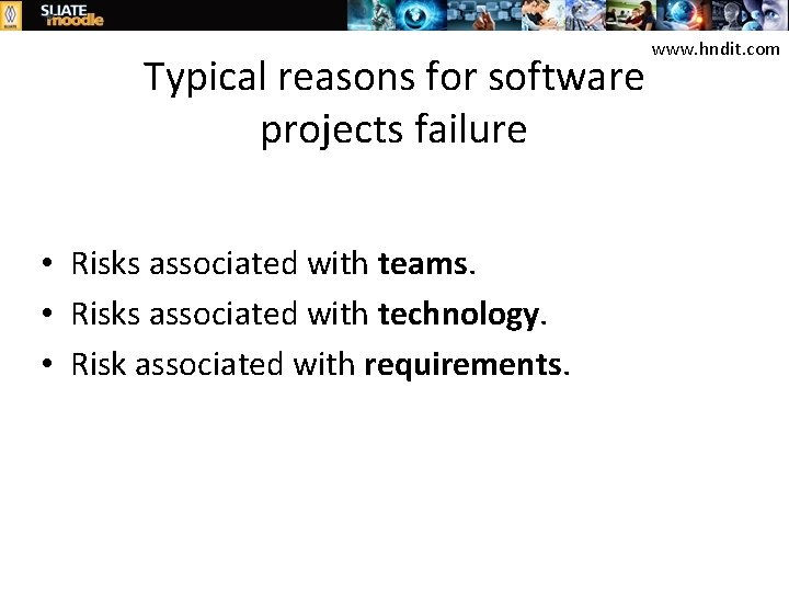 Typical reasons for software projects failure • Risks associated with teams. • Risks associated