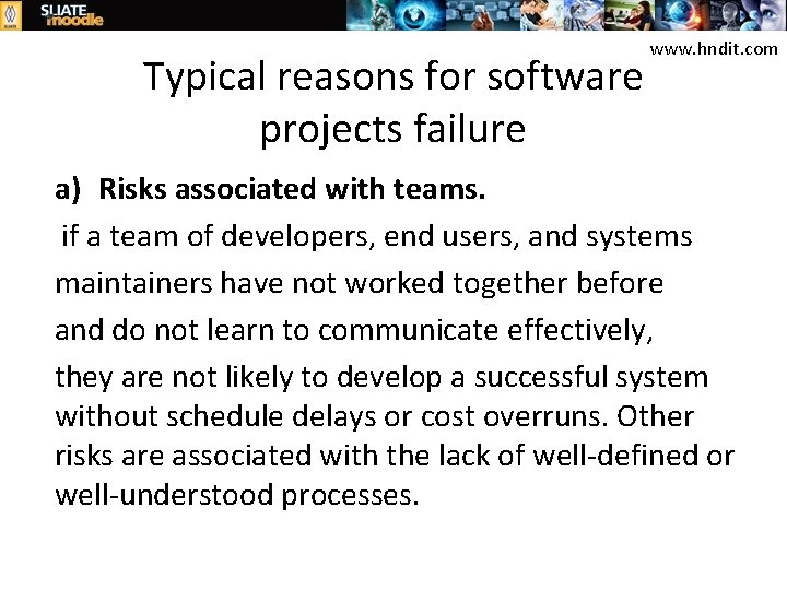 Typical reasons for software projects failure www. hndit. com a) Risks associated with teams.